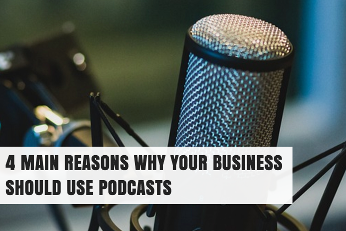 4 Main Reasons Why Your Business Should Use Podcasts